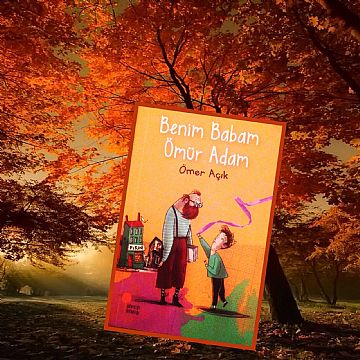 cocuklar-icin-kitap-onerileri-benim-babam-omur-adam-by-omer-acik-8-yas-ve-uzeri